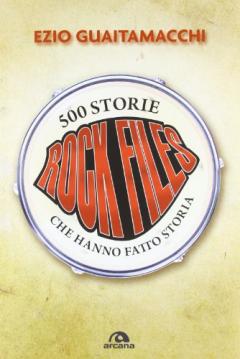 Rockfiles. 500 storie che hanno fatto storia al Margot