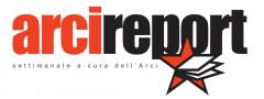 arcireport n.19 - settimanale a cura dell’Arci