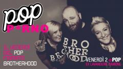 Pop P*rno: il venerdì dei Brotherhood al Pop!