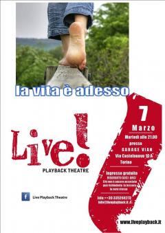 Martedì 7 h. 21.00  LA VITA E' ADESSO  con il LIVE!PLAYBACK THEATRE, la compagnia che mette in scena le tue emozioni!