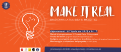 IF – MAKE IT REAL / TRASFORMA LA TUA IDEA IN PROGETTO