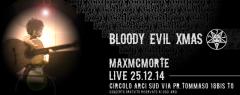 Bloody Evil Xmas Max McMorte@circolo SUD