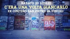 C'era Una Volta Giancarlo@EX Cimitero S.Pietro In Vincoli 20/07