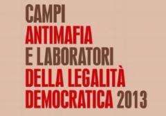 Campi Antimafia e Laboratori della Legalità democratica 2013