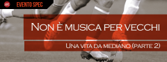 Non è musica per vecchi – Ep.5:  Una vita da mediano (parte 2) al Margot