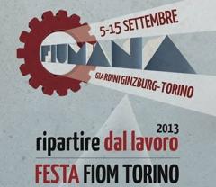 Fiumana 2013 "Ripartire dal Lavoro" - Festa FIOM || Torino, 5-15 settembre 2013