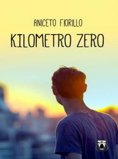Kilometro zero - Un romanzo di Aniceto Fiorillo