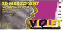 VIOLET... storie di ordinaria violenza 20 Marzo @Lavanderia a Vapore