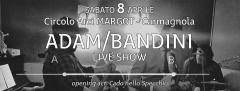 Adam/Bandini live show