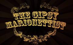 THe Gipsy Marionettist - Spettacolo di marionette V.M. 18