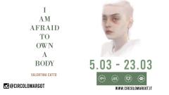 Mostra: I am afraid to own a body - Valentina Catto