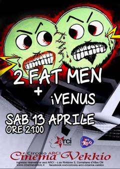 2 Fat Man + iVenus @ sabato 13 aprile live Cinema Vekkio