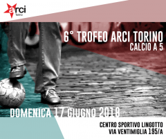 6° Trofeo di calcio a 5. Torneo ARCI TORINO 2018