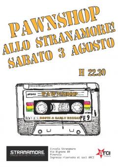 Pawnshop live allo Stranamore