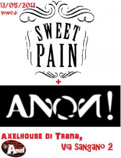 SweetPain+Anon! live @Axelhouse - Trana, 10/05/2013