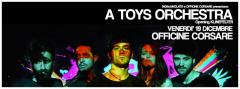 INDI(E)AVOLATO PRESENTA: A TOYS ORCHESTA alle Officine Corsare