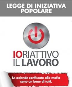 La campagna "io riattivo il lavoro" - le aziende confiscate alla mafia sono un bene di tutti