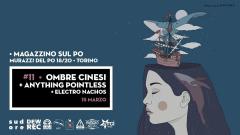 Sudore#11 • OMBRE CiNESI / Anything Pointless @MagazzinosulPo