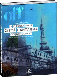 Marco Magnone presenta: "Off. In viaggio nelle città fantasma del nord ovest" al Circolo Sud